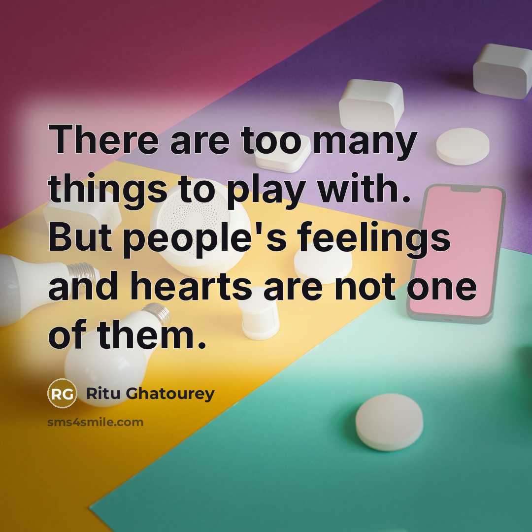 “There are too many things to play with. But people's…” quote by Ritu Ghatourey