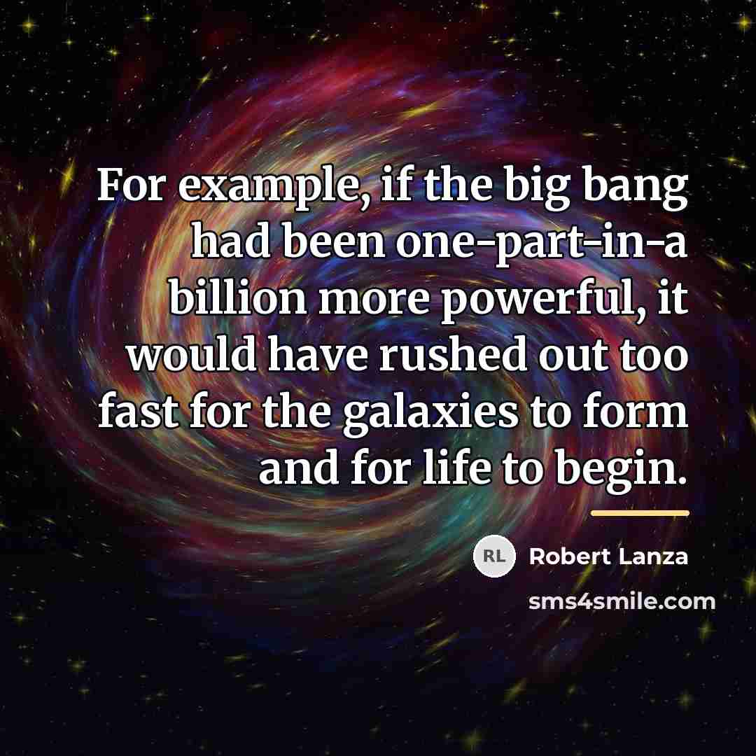 “For example, if the big bang had been one-part-in-a billion…” quote by Robert Lanza