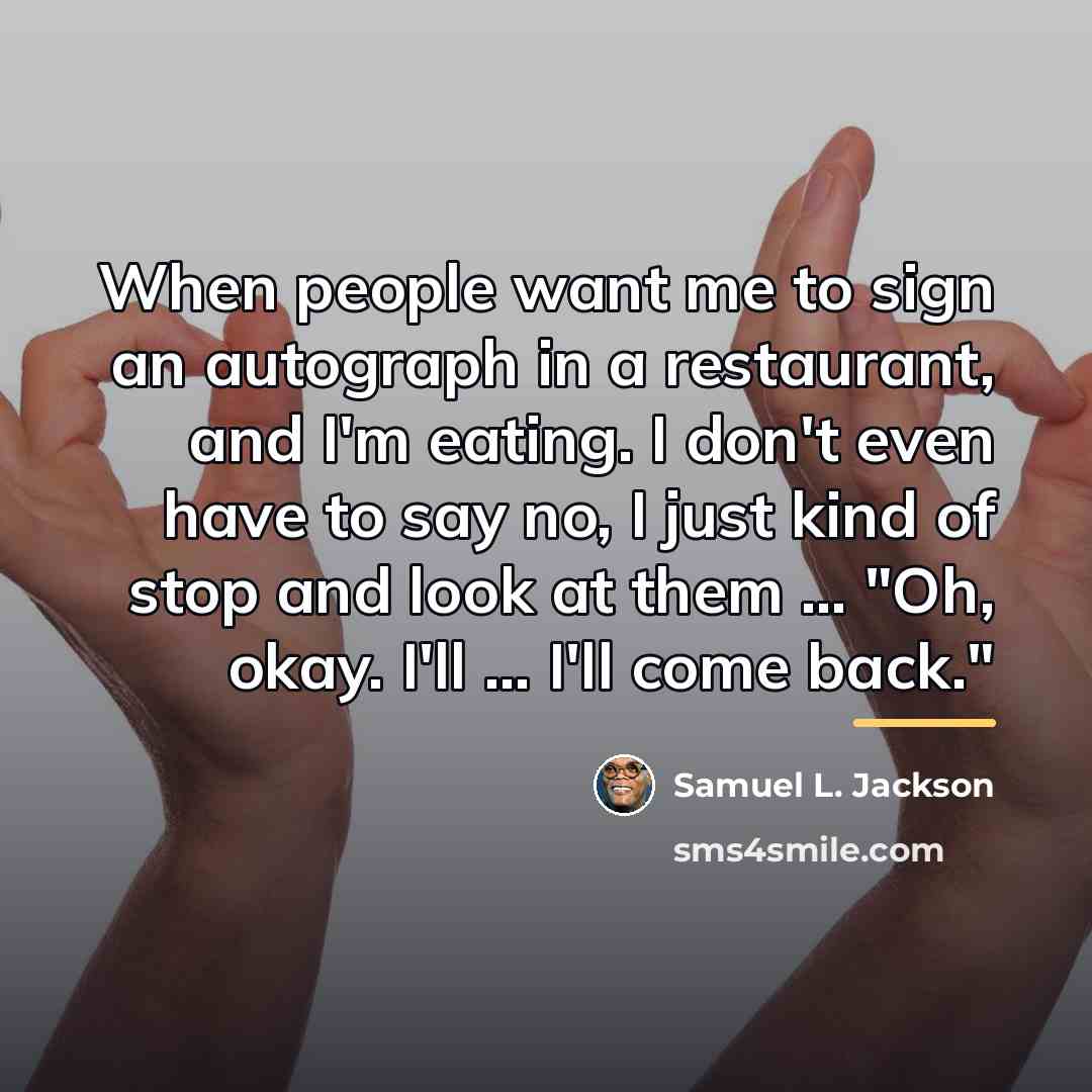 “When people want me to sign an autograph in a…” quote by Samuel L. Jackson