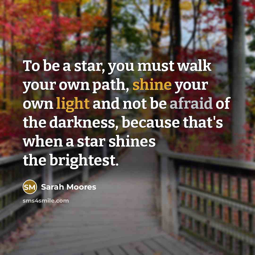 “To be a star, you must walk your own path,…” quote by Sarah Moores