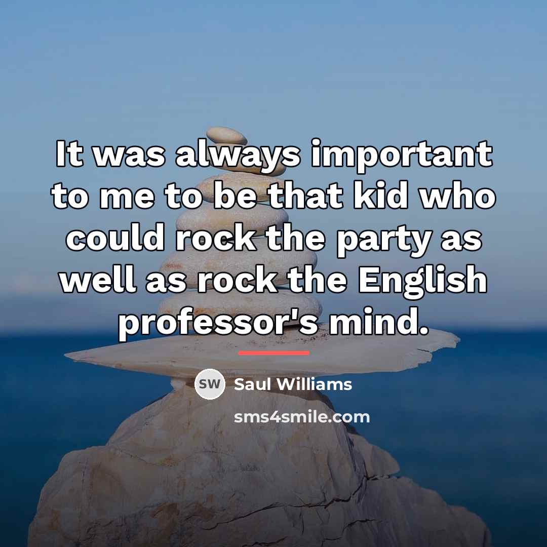 “It was always important to me to be that kid…” quote by Saul Williams