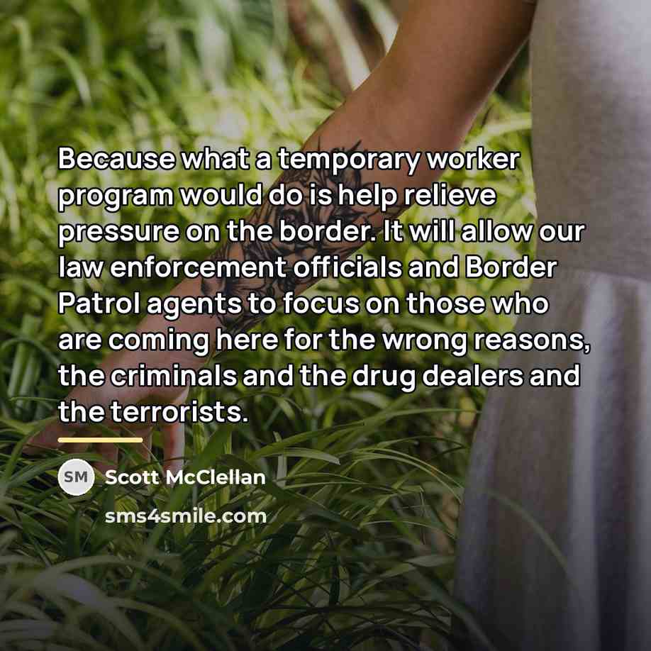 “Because what a temporary worker program would do is help…” quote by Scott McClellan