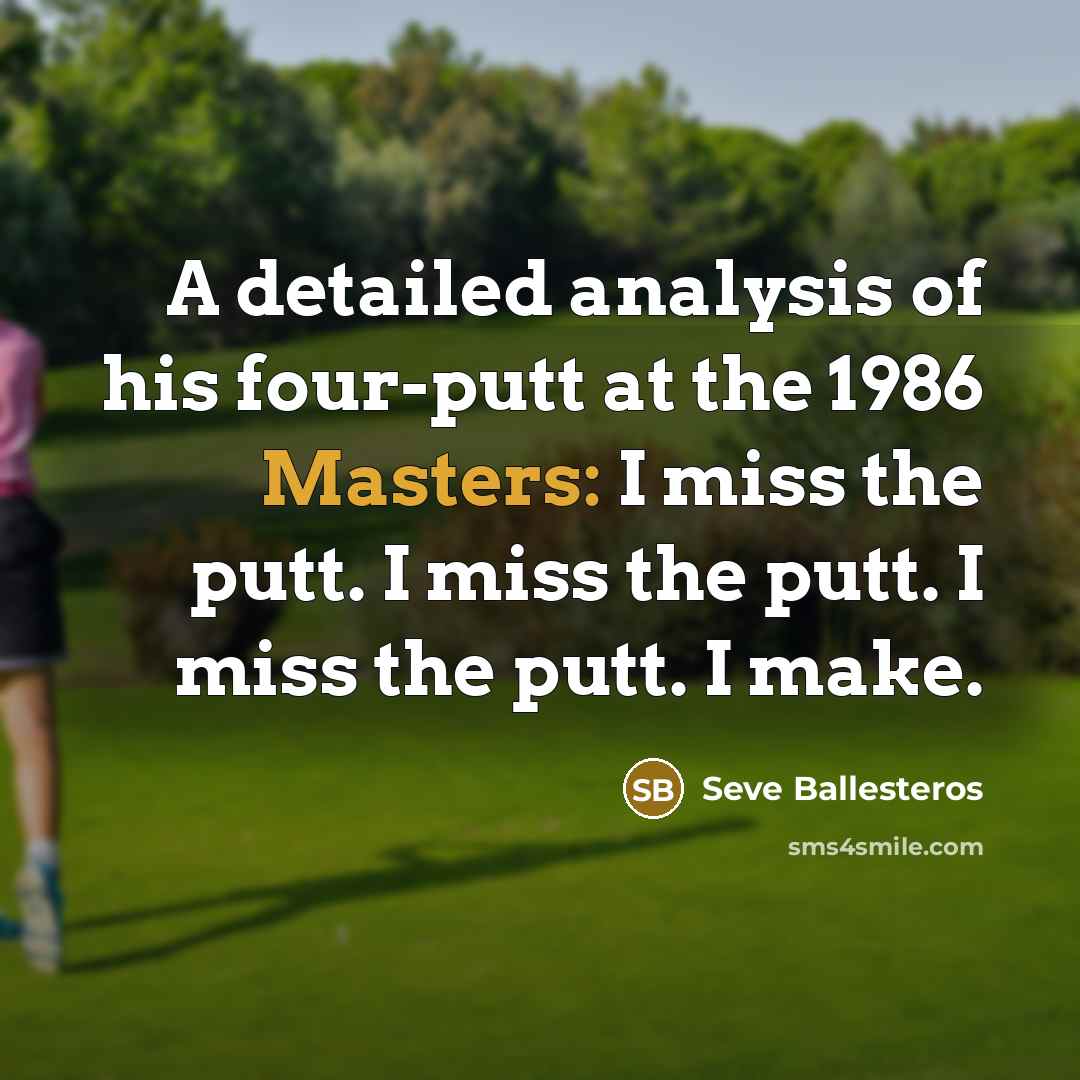 “A detailed analysis of his four-putt at the 1986 Masters:…” quote by Seve Ballesteros