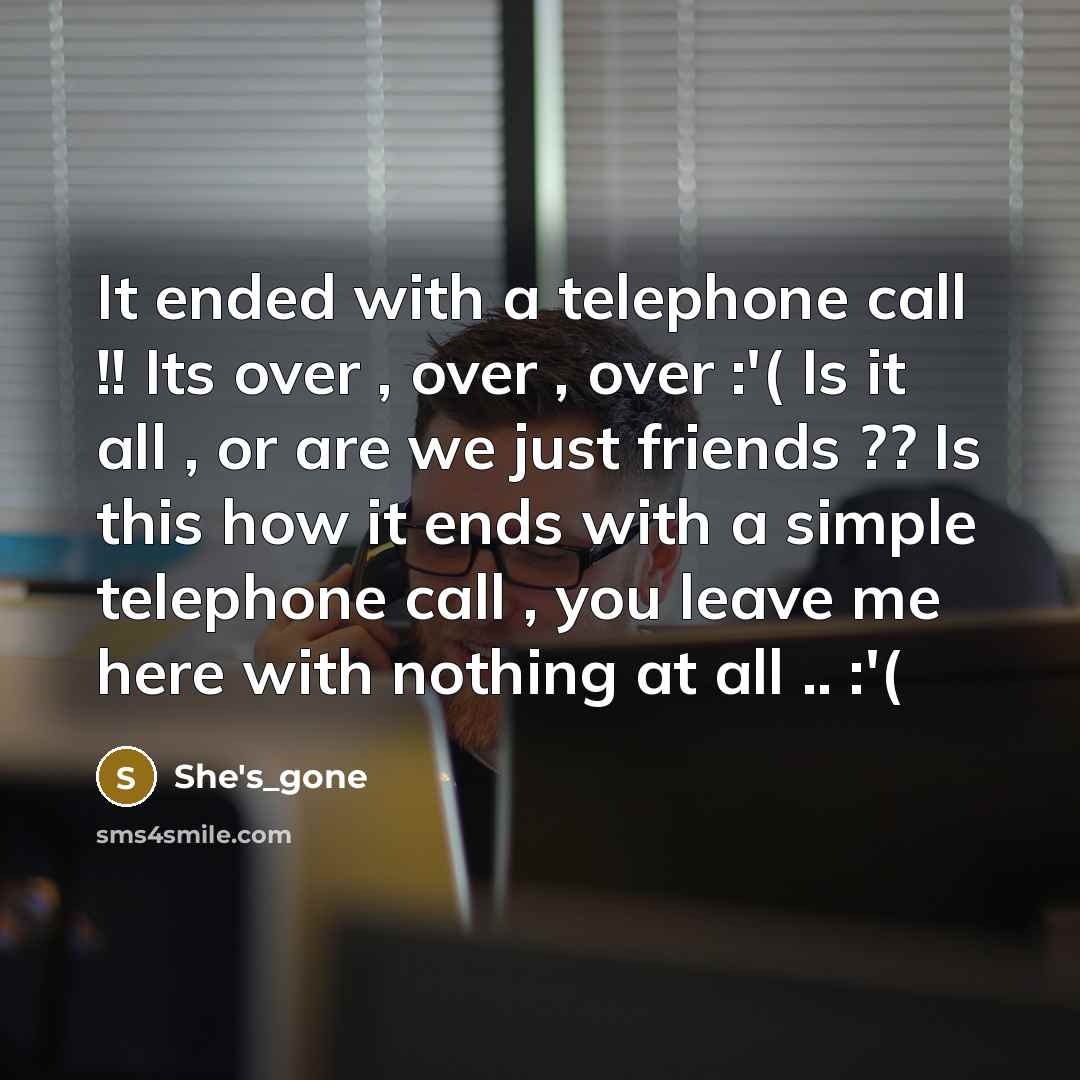“It ended with a telephone call !! Its over ,…” quote by She's_gone