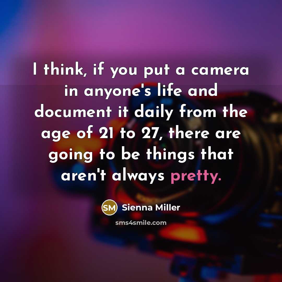 “I think, if you put a camera in anyone's life…” quote by Sienna Miller