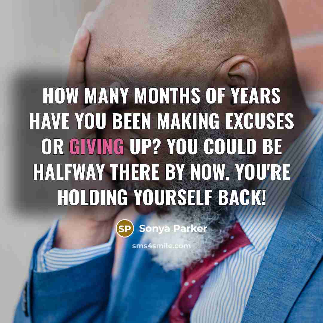 “How many months of years have you been making excuses…” quote by Sonya Parker