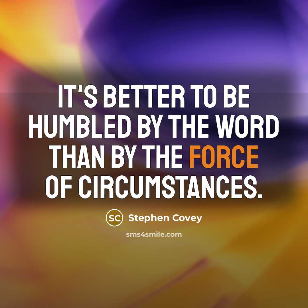 “It's better to be humbled by the word than by…” quote by Stephen Covey