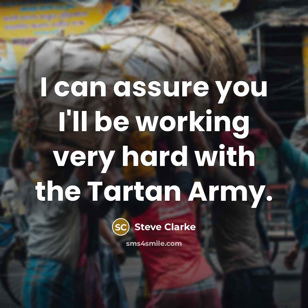 “I can assure you I'll be working very hard with…” quote by Steve Clarke