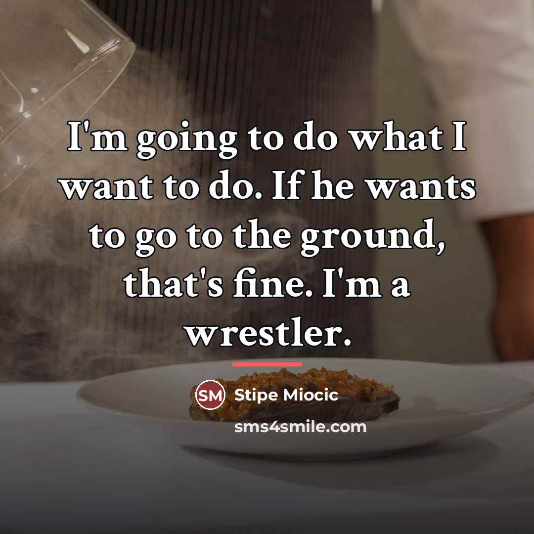 “I'm going to do what I want to do. If…” quote by Stipe Miocic