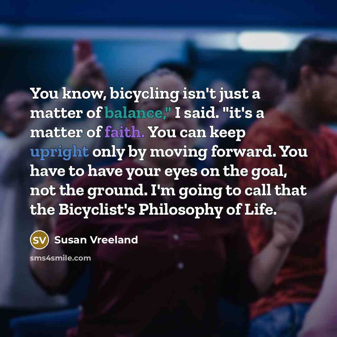 “You know, bicycling isn't just a matter of balance," I…” quote by Susan Vreeland