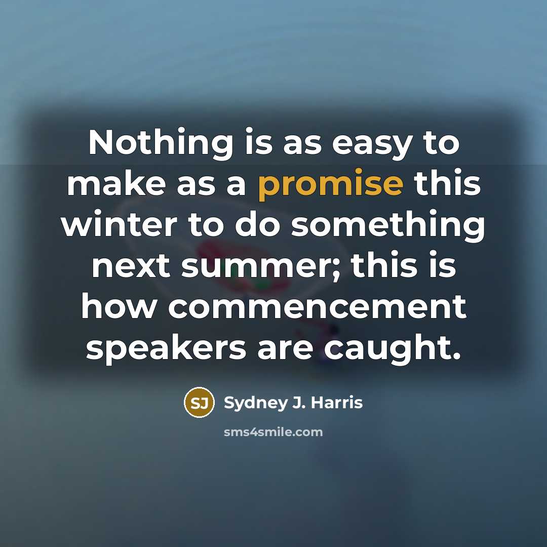 “Nothing is as easy to make as a promise this…” quote by Sydney J. Harris