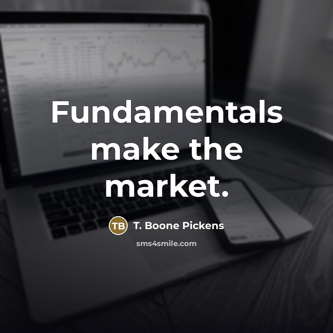 “Fundamentals make the market.…” quote by T. Boone Pickens