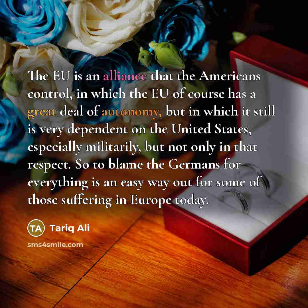 “The EU is an alliance that the Americans control, in…” quote by Tariq Ali