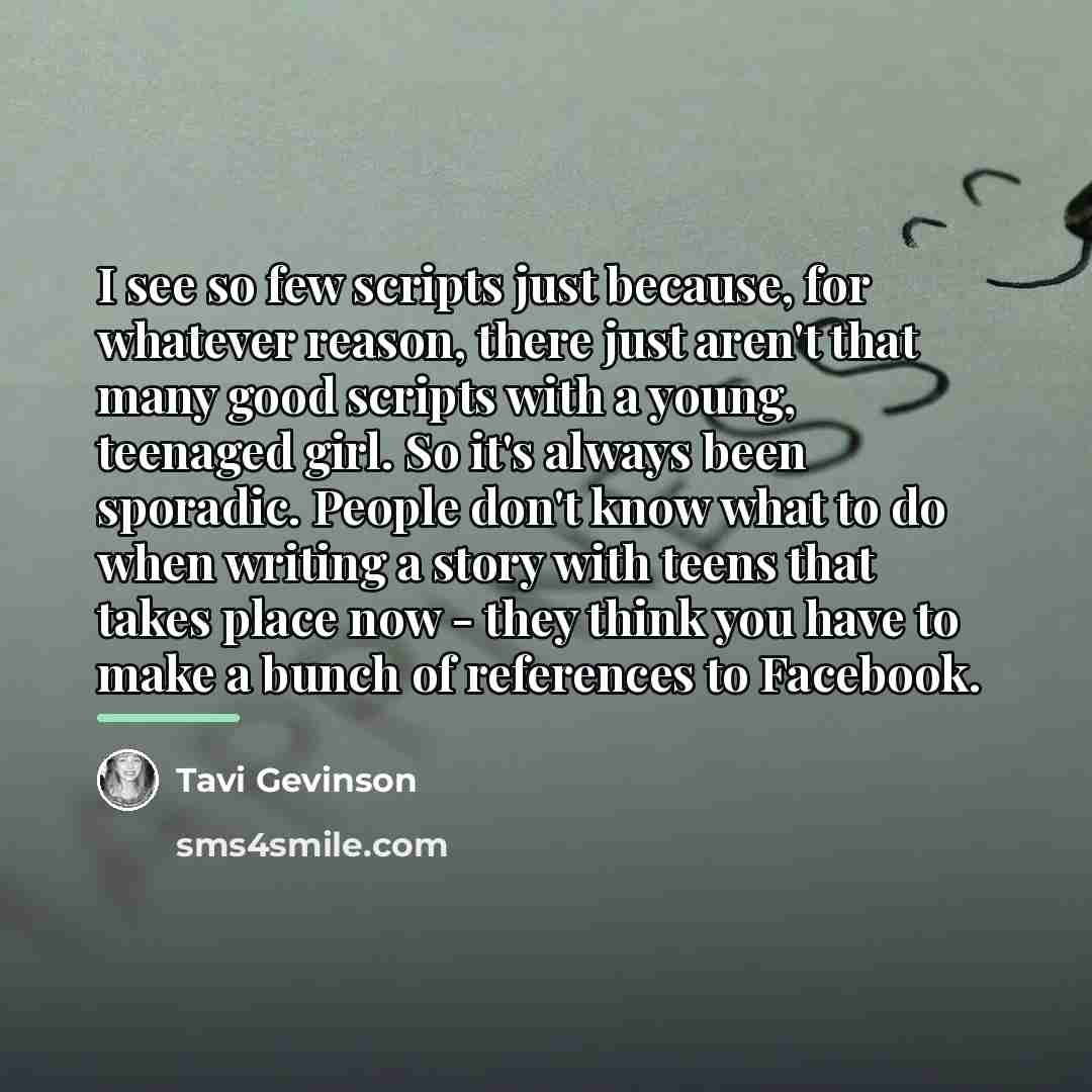 “I see so few scripts just because, for whatever reason,…” quote by Tavi Gevinson