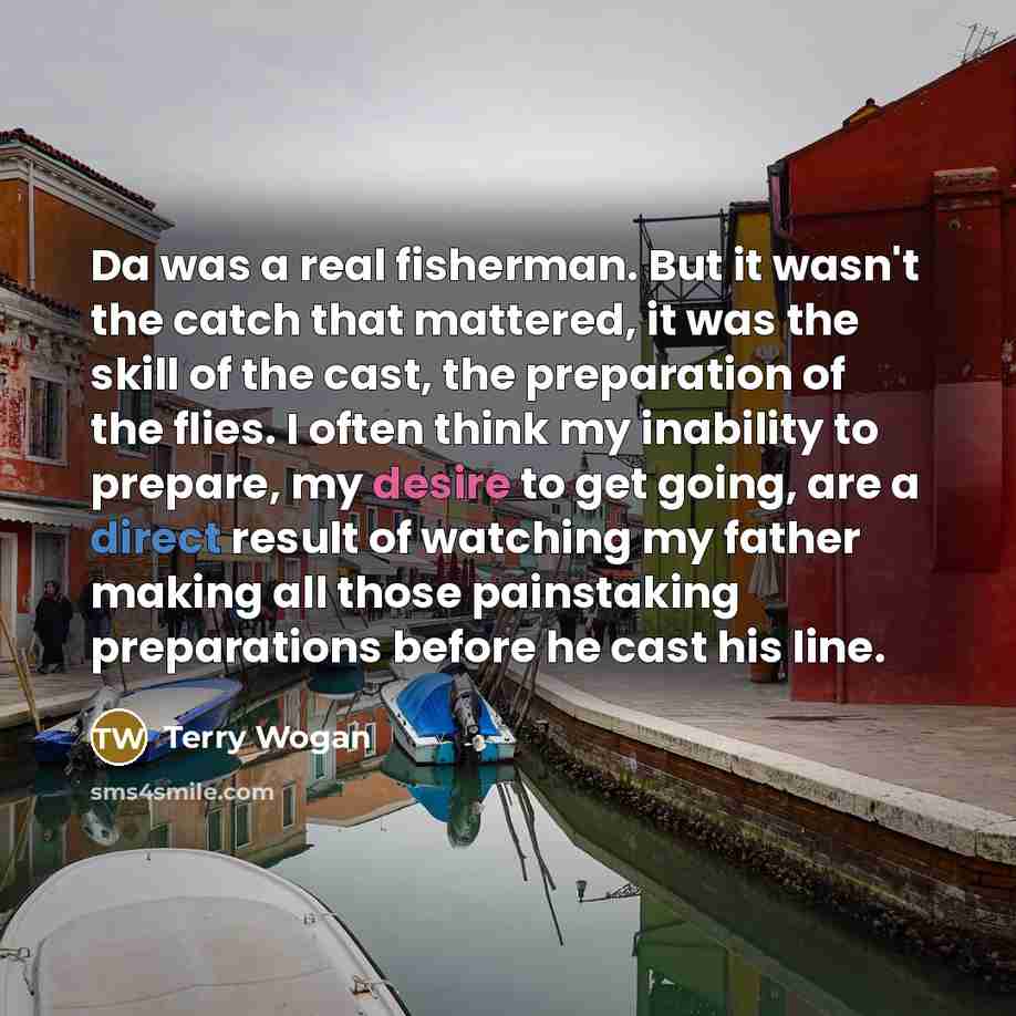 “Da was a real fisherman. But it wasn't the catch…” quote by Terry Wogan