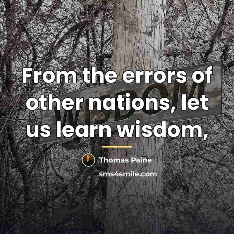 “From the errors of other nations, let us learn wisdom,…” quote by Thomas Paine