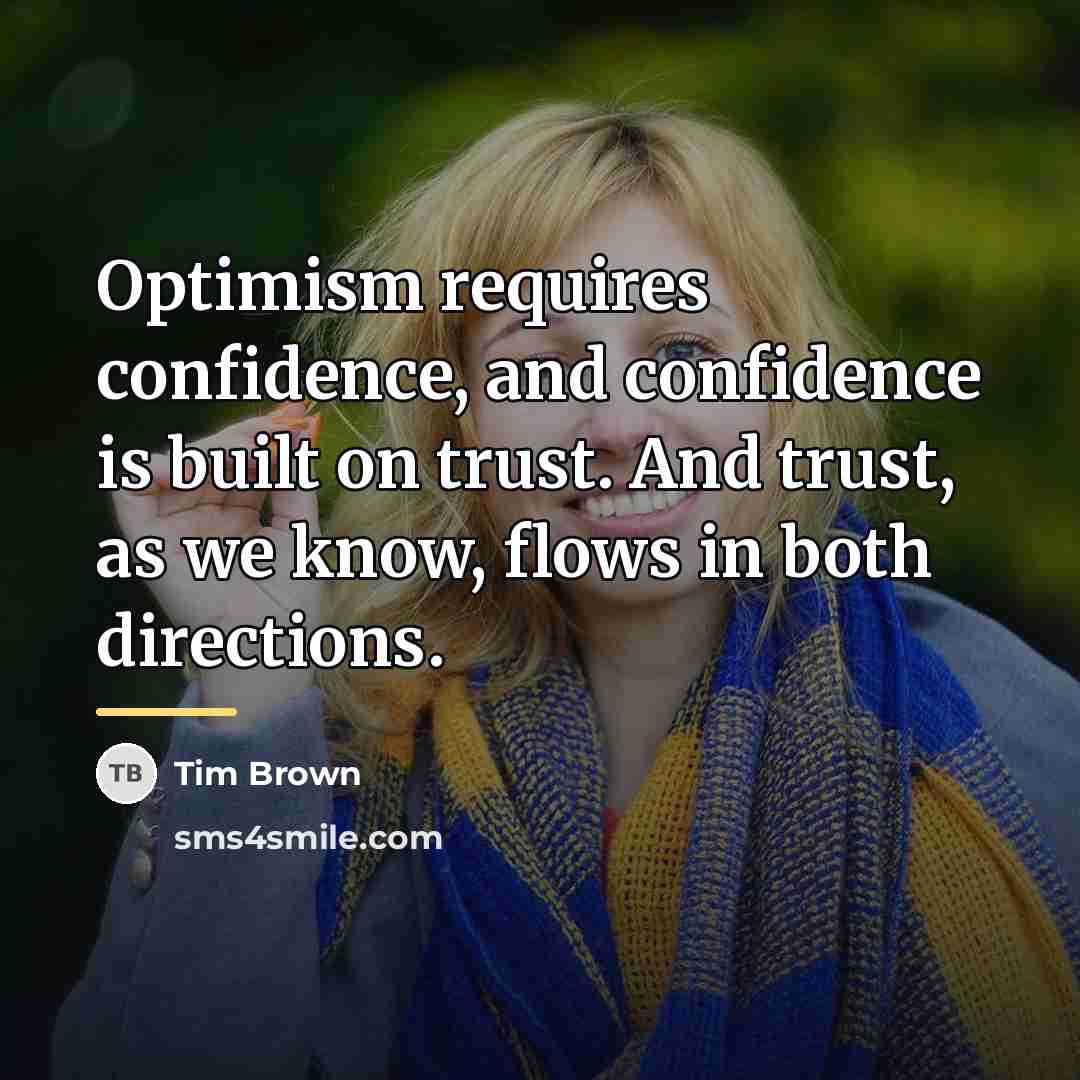 “Optimism requires confidence, and confidence is built on trust. And…” quote by Tim Brown