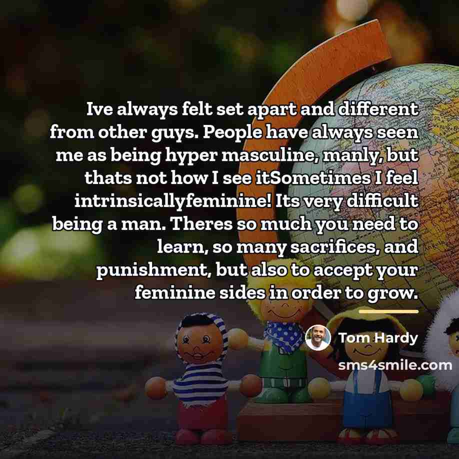 “Ive always felt set apart and different from other guys.…” quote by Tom Hardy