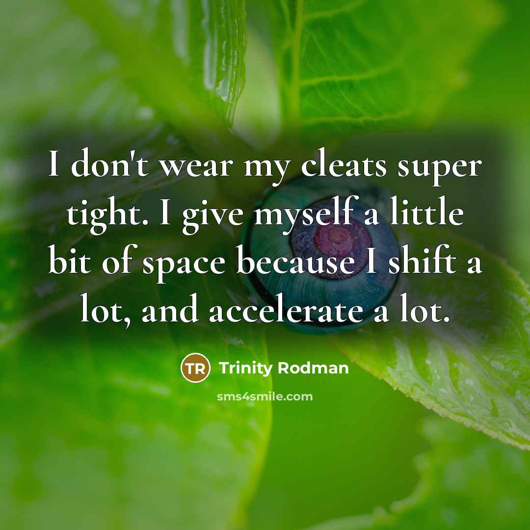 “I don't wear my cleats super tight. I give myself…” quote by Trinity Rodman