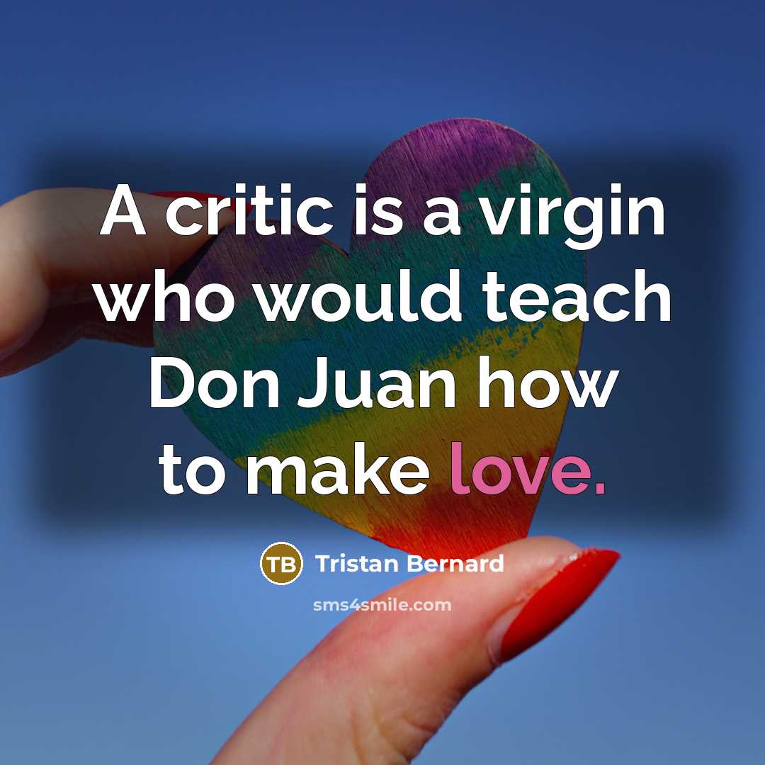 “A critic is a virgin who would teach Don Juan…” quote by Tristan Bernard