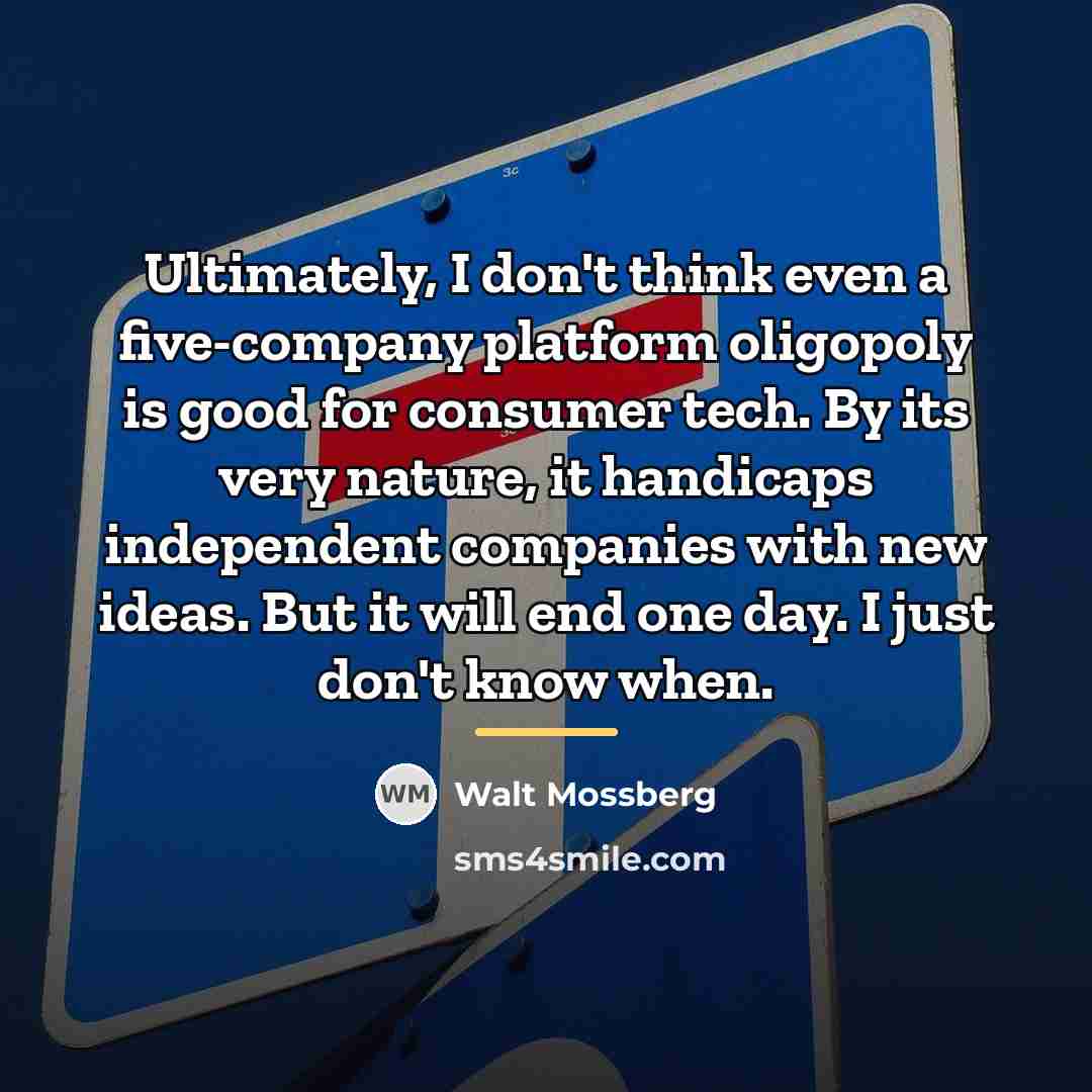 “Ultimately, I don't think even a five-company platform oligopoly is…” quote by Walt Mossberg