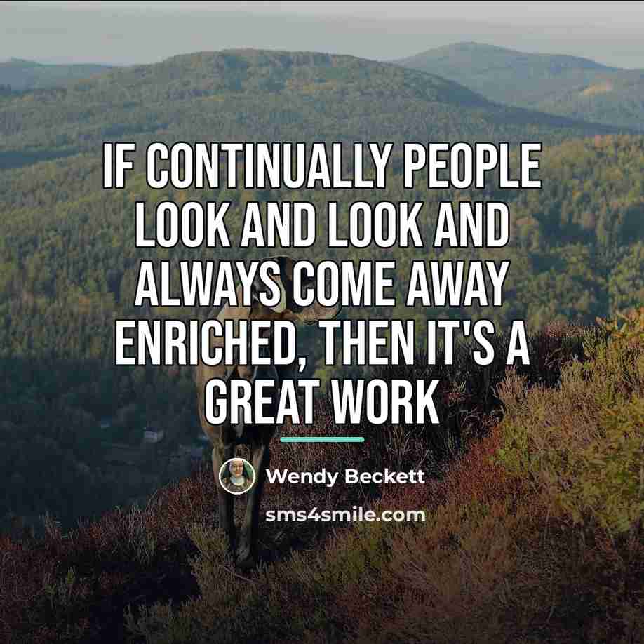 “If continually people look and look and always come away…” quote by Wendy Beckett