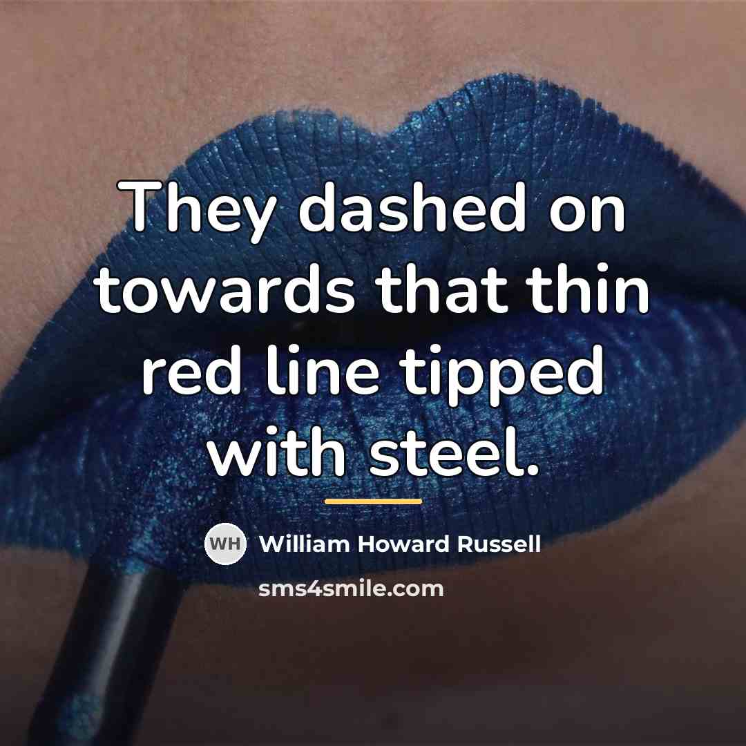 “They dashed on towards that thin red line tipped with…” quote by William Howard Russell
