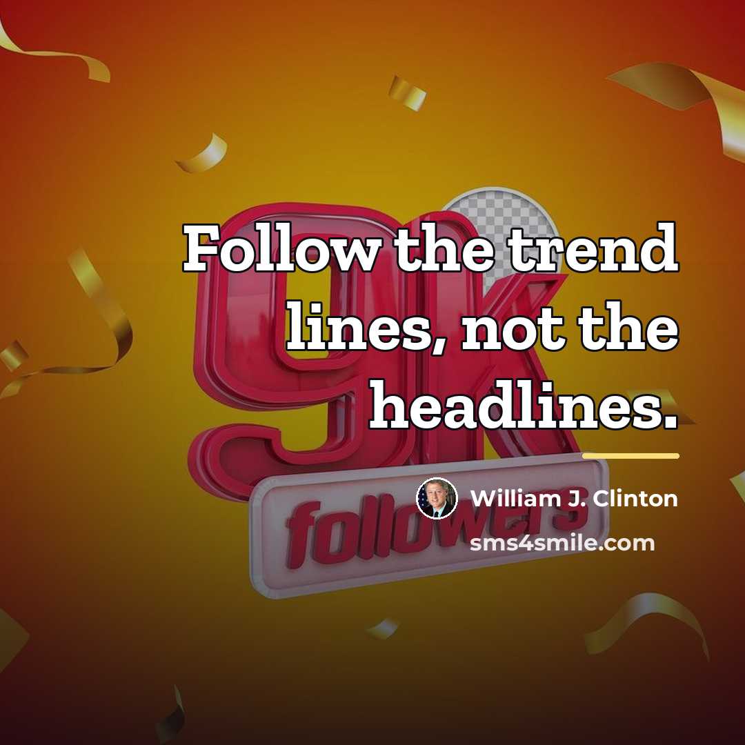 “Follow the trend lines, not the headlines.…” quote by William J. Clinton