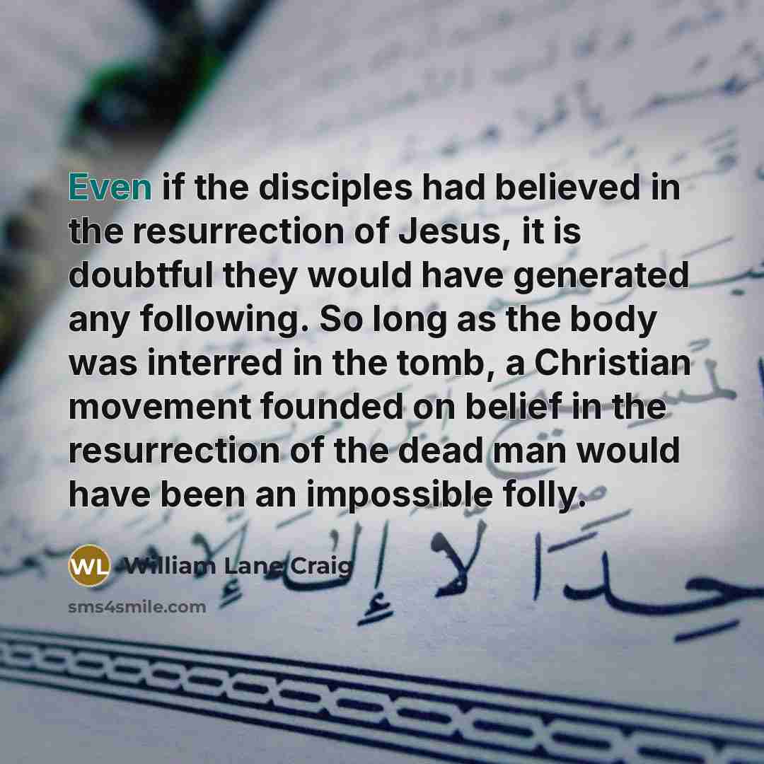 “Even if the disciples had believed in the resurrection of…” quote by William Lane Craig
