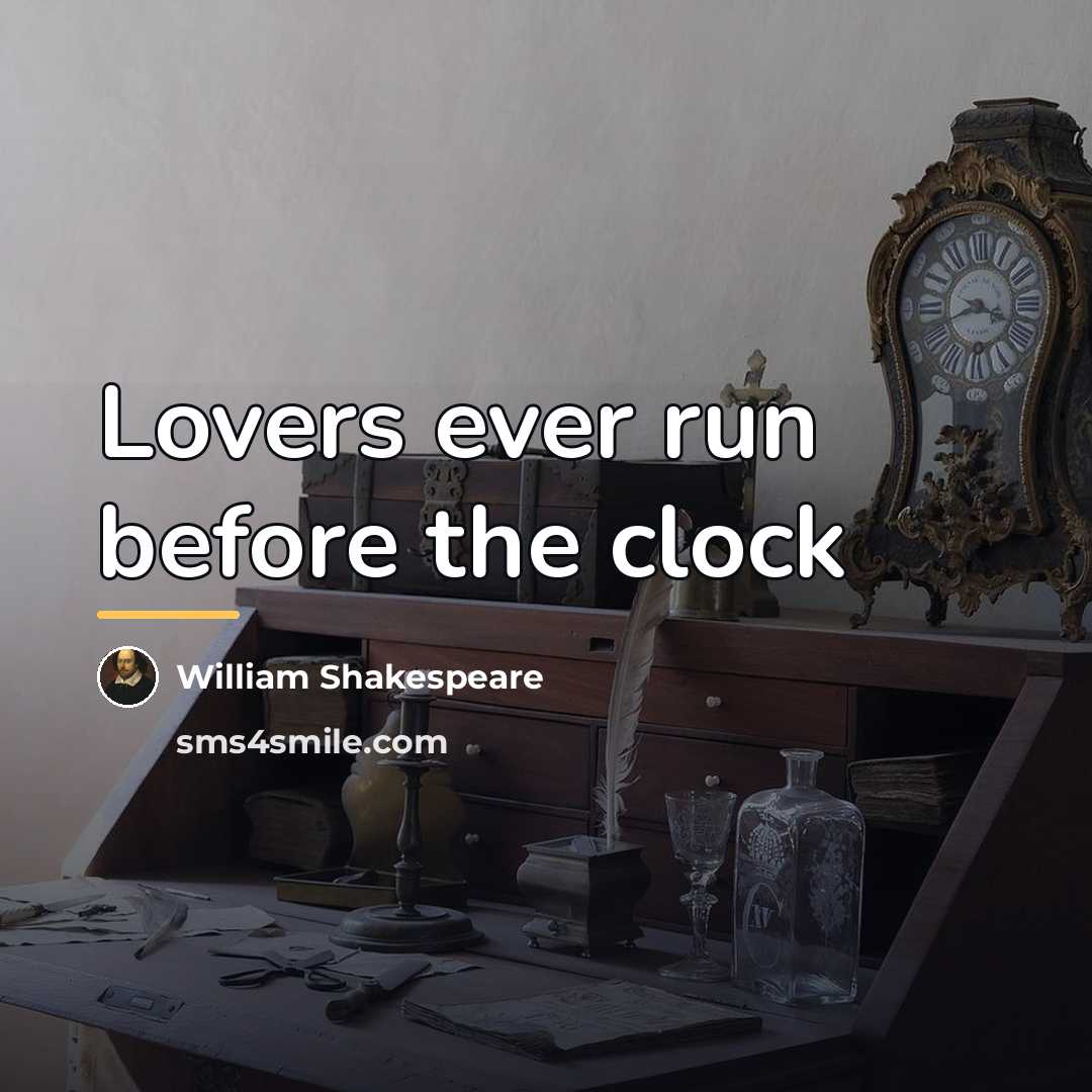 “Lovers ever run before the clock…” quote by William Shakespeare