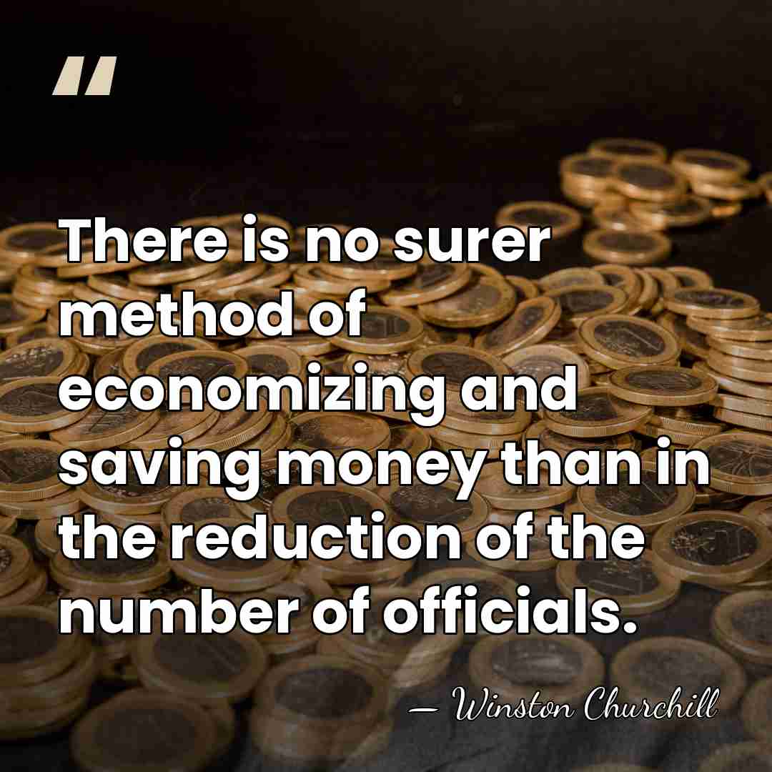 There is no surer method of economizing and saving money than in&hellip; - Winston Churchill