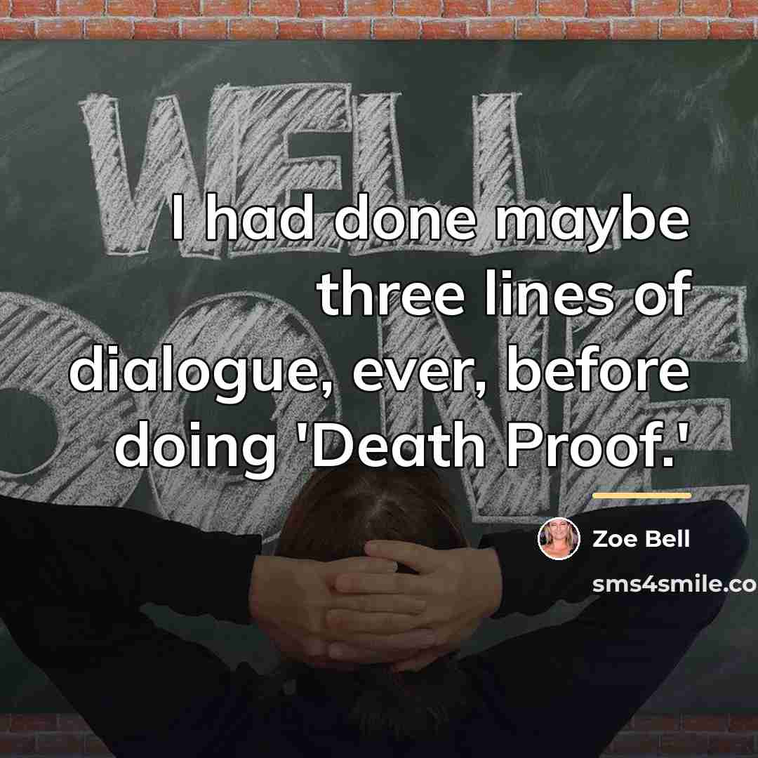“I had done maybe three lines of dialogue, ever, before…” quote by Zoe Bell