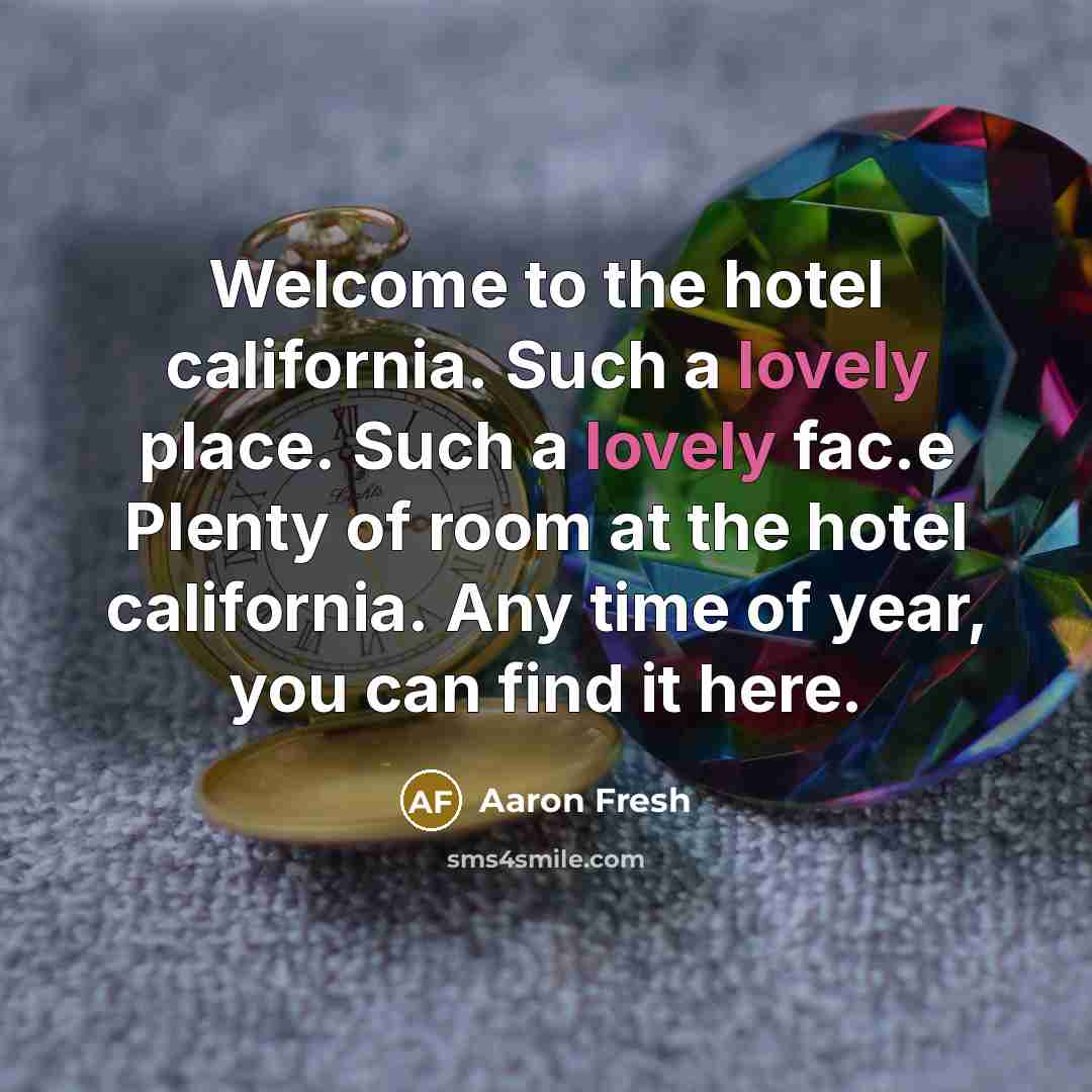 “Welcome to the hotel california. Such a lovely place. Such…” quote by Aaron Fresh