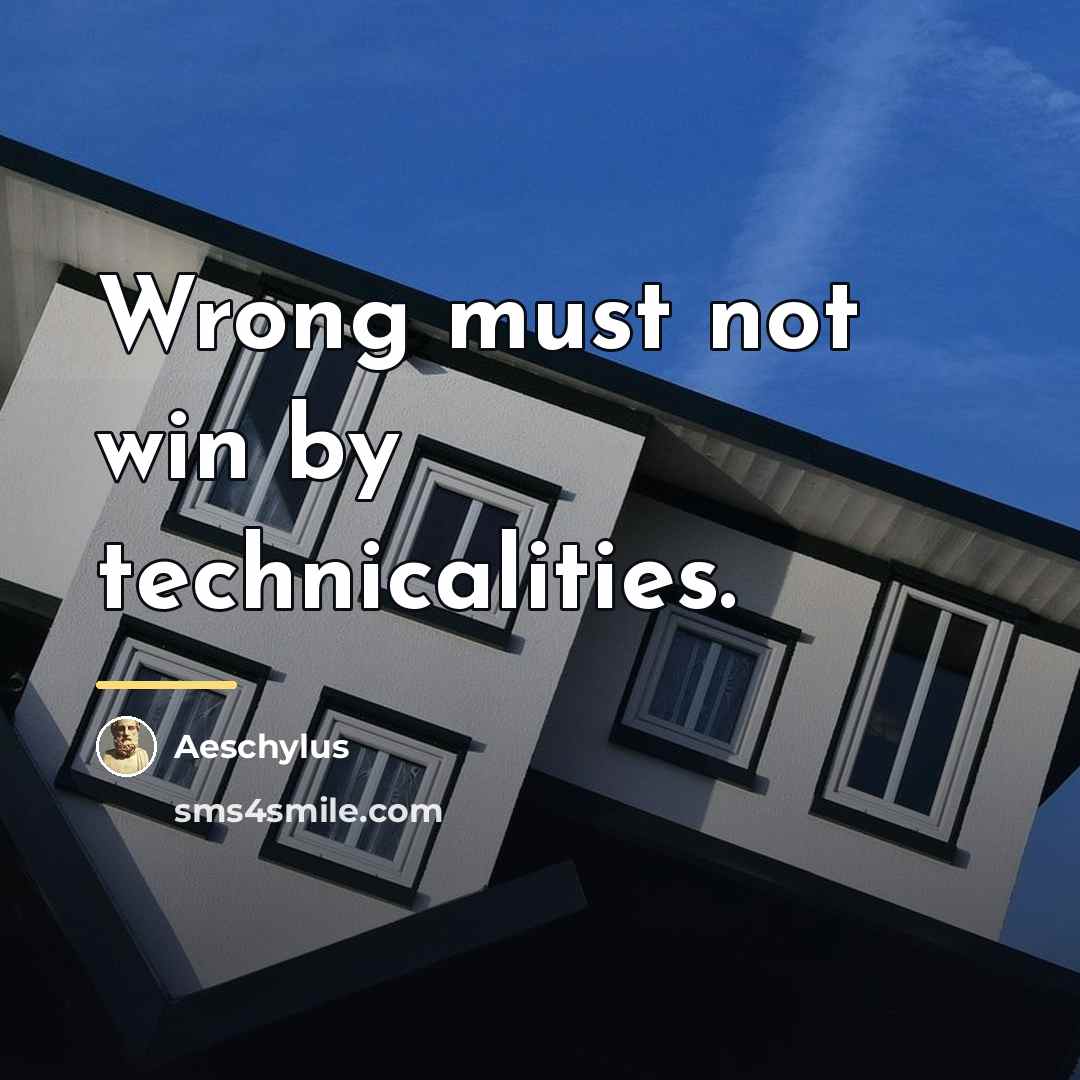 “Wrong must not win by technicalities.…” quote by Aeschylus