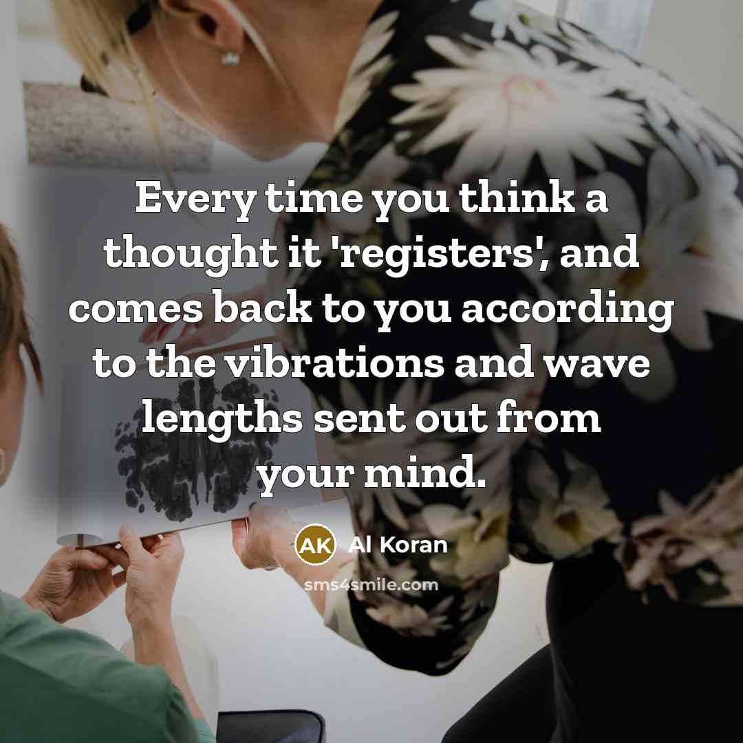 “Every time you think a thought it 'registers', and comes…” quote by Al Koran