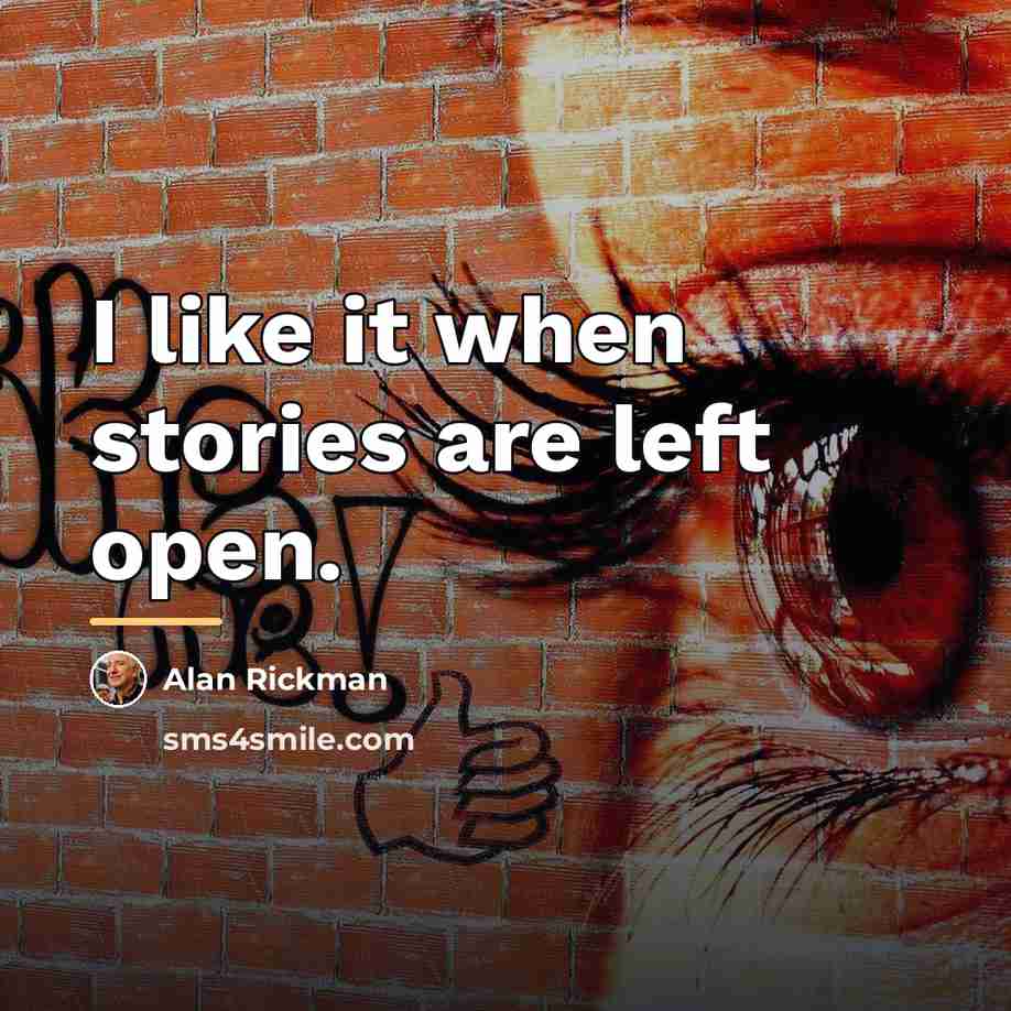 “I like it when stories are left open.…” quote by Alan Rickman