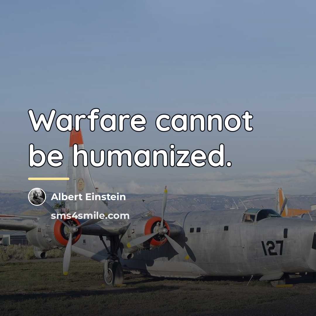 “Warfare cannot be humanized.…” quote by Albert Einstein