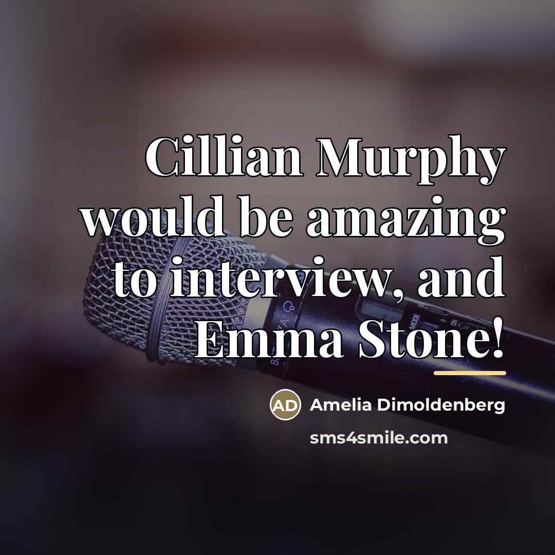 “Cillian Murphy would be amazing to interview, and Emma Stone!…” quote by Amelia Dimoldenberg
