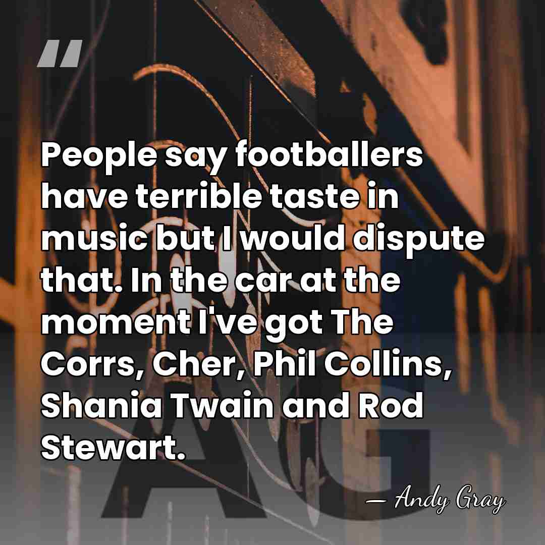 People say footballers have terrible taste in music but I would dispute&hellip; - Andy Gray