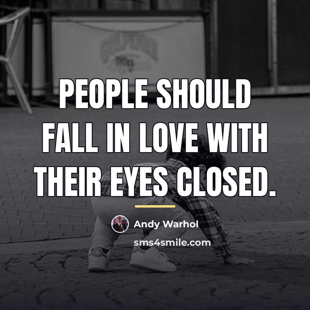 “People should fall in love with their eyes closed.…” quote by Andy Warhol