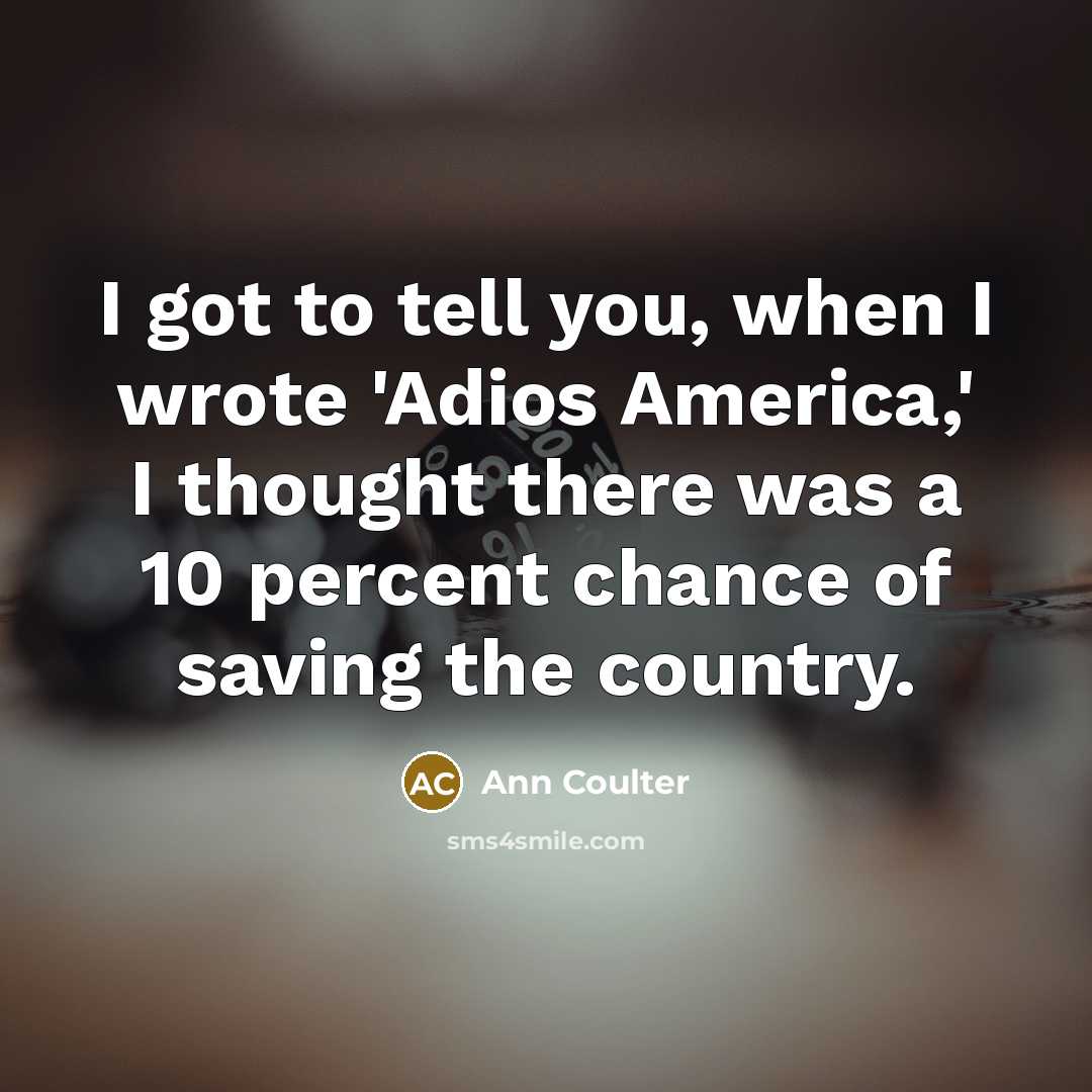 “I got to tell you, when I wrote 'Adios America,'…” quote by Ann Coulter
