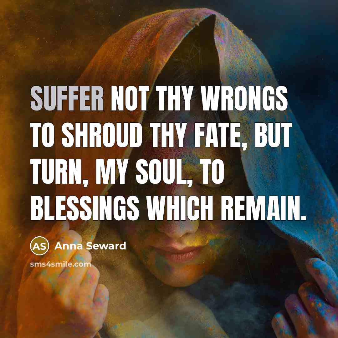 “Suffer not thy wrongs to shroud thy fate, But turn,…” quote by Anna Seward