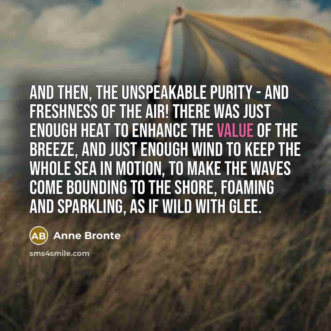 “And then, the unspeakable purity - and freshness of the…” quote by Anne Bronte