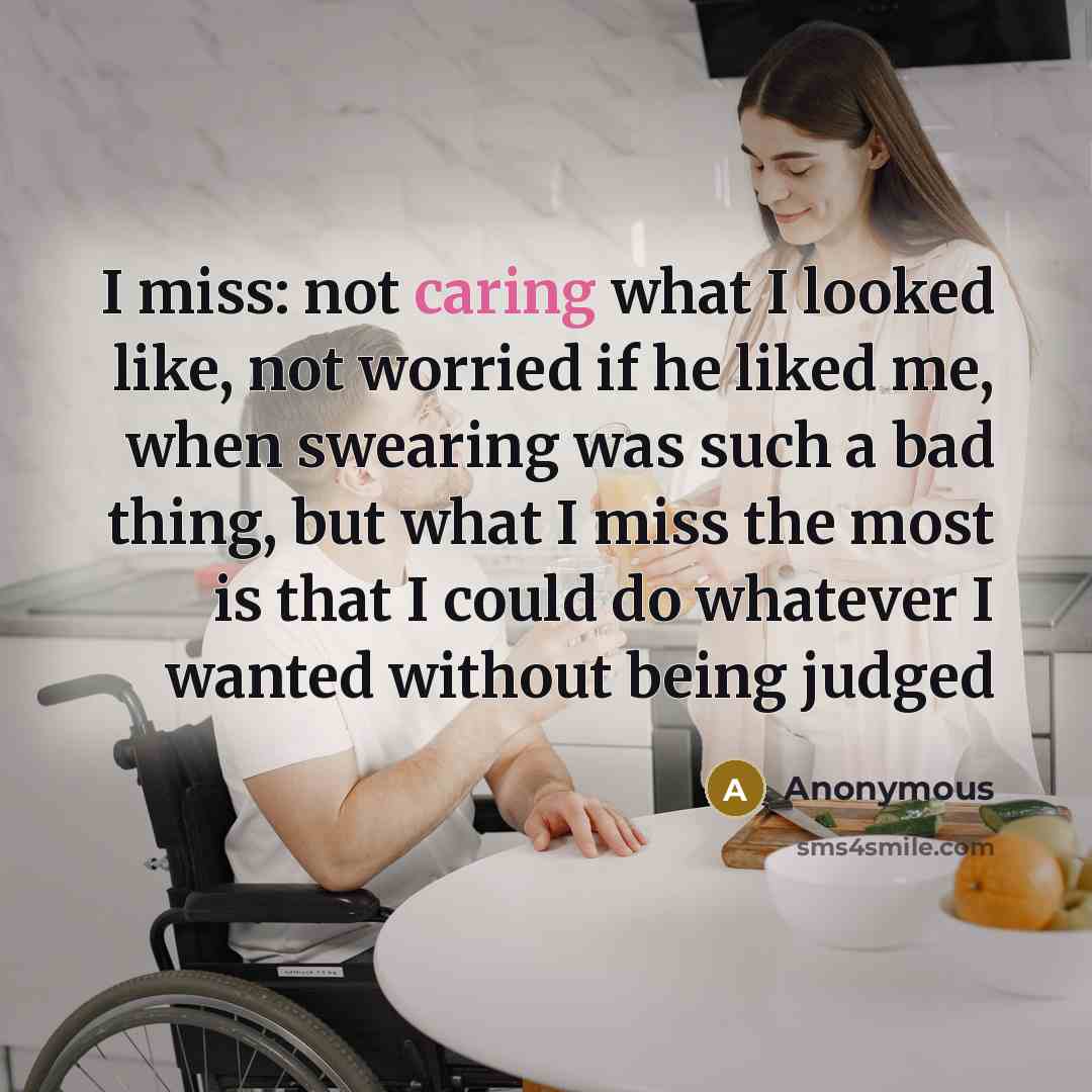 “I miss: not caring what I looked like, not worried…” quote by Anonymous