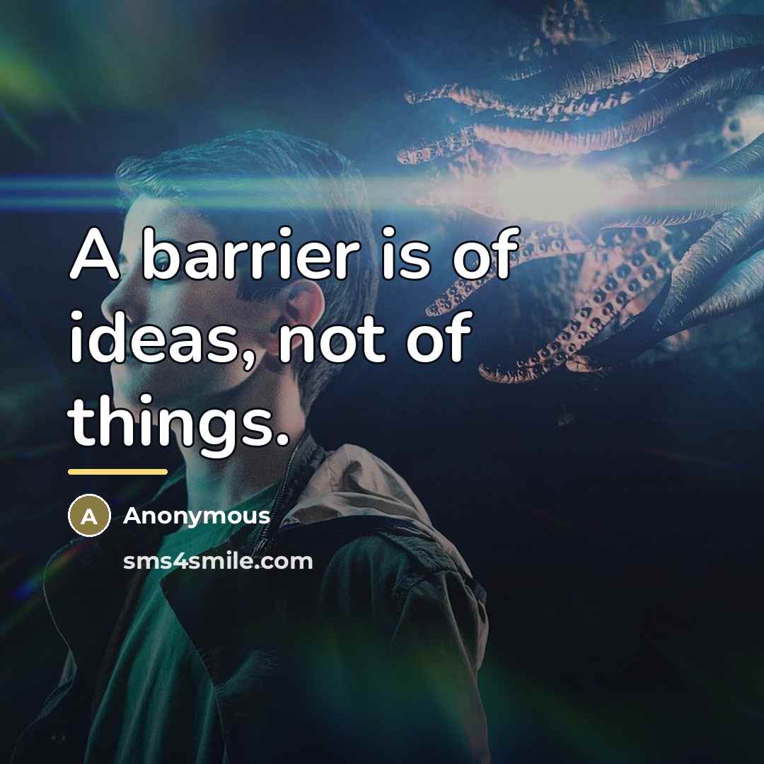 “A barrier is of ideas, not of things.…” quote by Anonymous