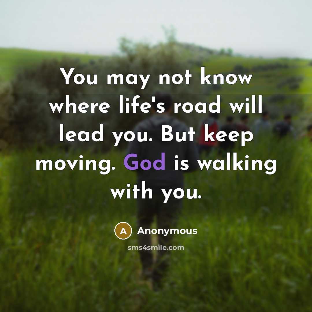 “You may not know where life's road will lead you.…” quote by Anonymous