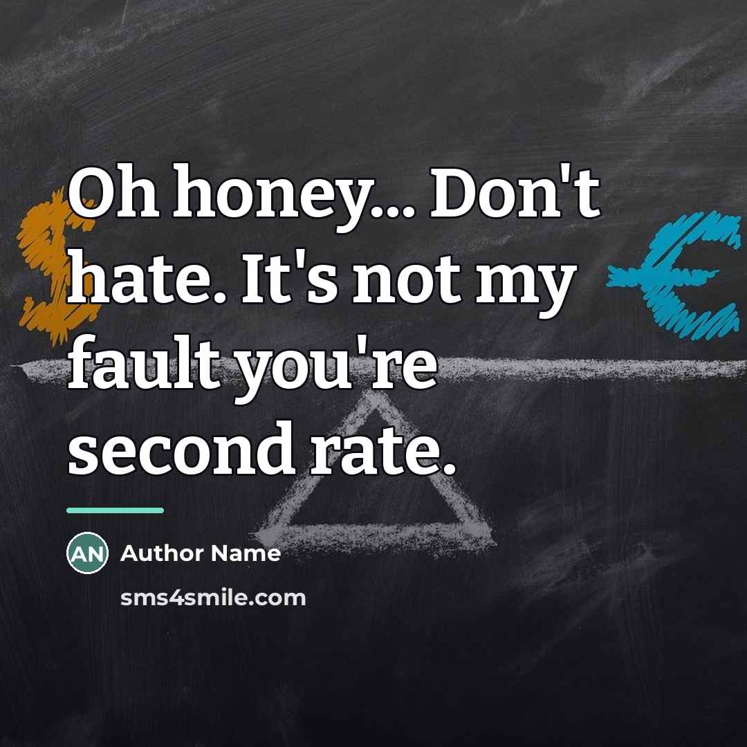 “Oh honey... Don't hate. It's not my fault you're second…” quote by Author Name