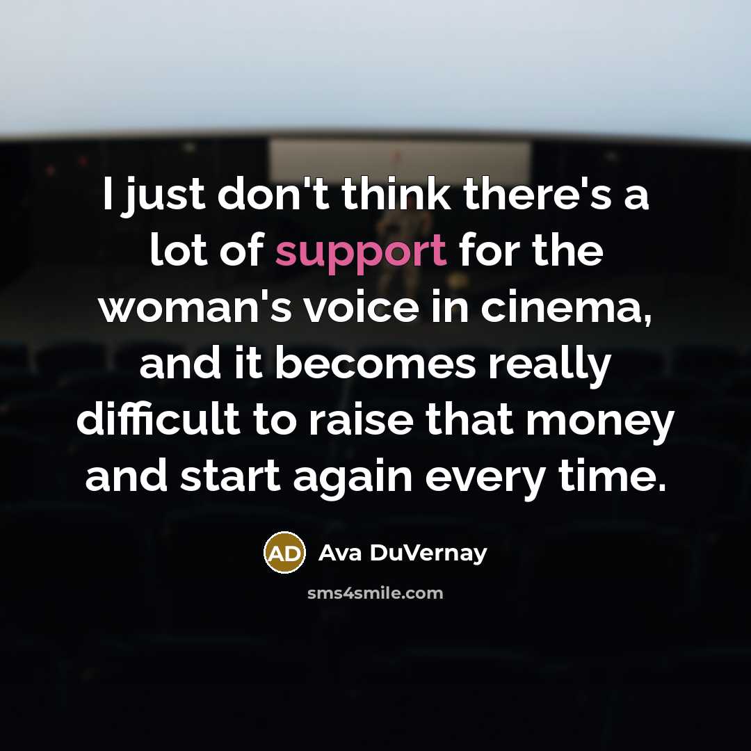 “I just don't think there's a lot of support for…” quote by Ava DuVernay