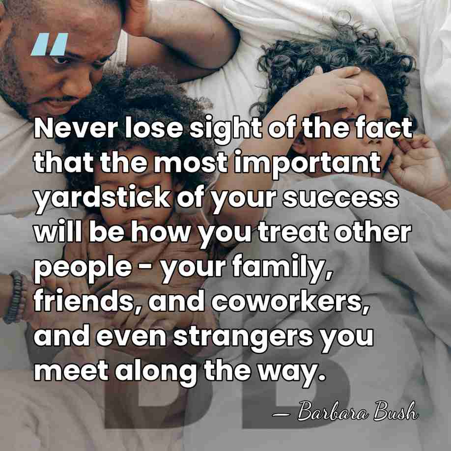 Never lose sight of the fact that the most important yardstick of&hellip; - Barbara Bush