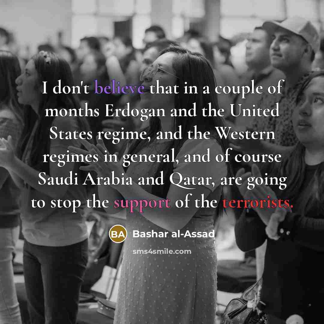 “I don't believe that in a couple of months Erdogan…” quote by Bashar al-Assad